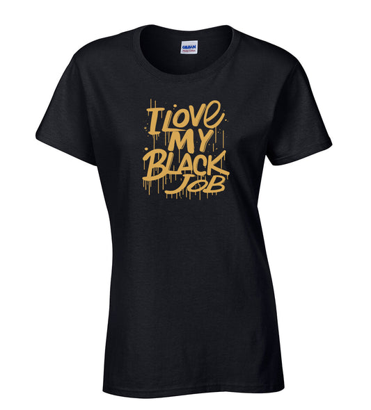 I Love My Black Job Dripping Design T-Shirt